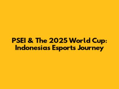PSEI & The 2025 World Cup: Indonesia's Esports Journey