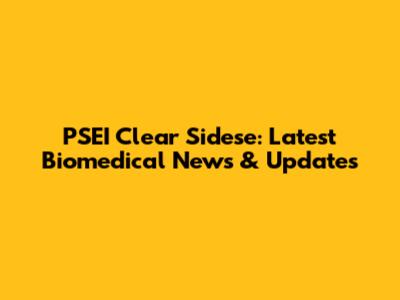 PSEI Clear Sidese: Latest Biomedical News & Updates
