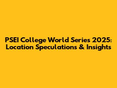 PSEI College World Series 2025: Location Speculations & Insights