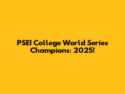 PSEI College World Series Champions: 2025!