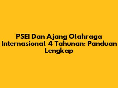 PSEI Dan Ajang Olahraga Internasional 4 Tahunan: Panduan Lengkap
