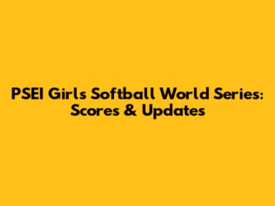 PSEI Girls Softball World Series: Scores & Updates