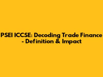 PSEI ICCSE: Decoding Trade Finance - Definition & Impact