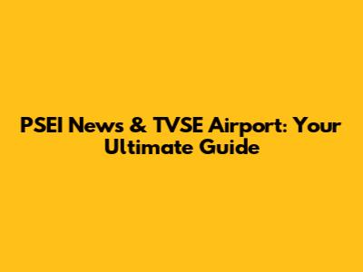 PSEI News & TVSE Airport: Your Ultimate Guide