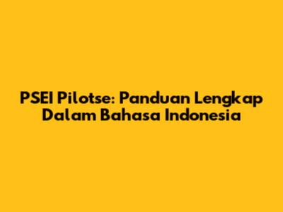PSEI Pilotse: Panduan Lengkap Dalam Bahasa Indonesia