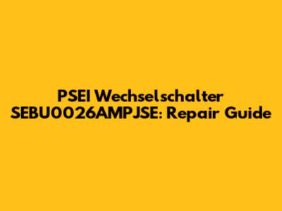 PSEI Wechselschalter SEBU0026AMPJSE: Repair Guide