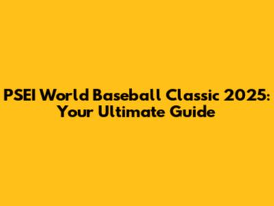 PSEI World Baseball Classic 2025: Your Ultimate Guide