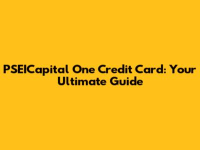 PSEICapital One Credit Card: Your Ultimate Guide