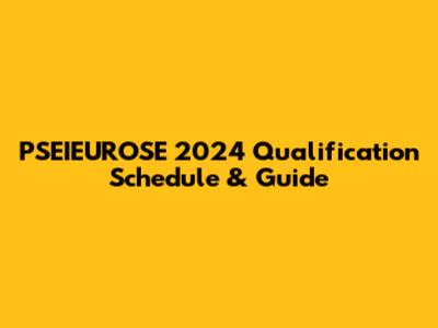 PSEIEUROSE 2024 Qualification Schedule & Guide