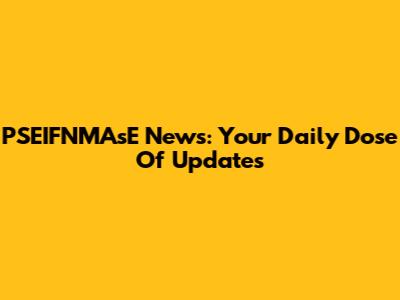 PSEIFNMAsE News: Your Daily Dose Of Updates
