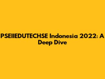 PSEIIEDUTECHSE Indonesia 2022: A Deep Dive