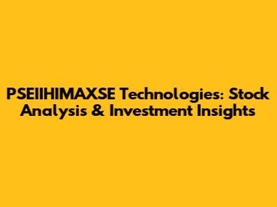 PSEIIHIMAXSE Technologies: Stock Analysis & Investment Insights