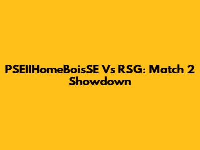 PSEIIHomeBoisSE Vs RSG: Match 2 Showdown