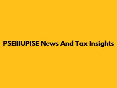 PSEIIIUPISE News And Tax Insights