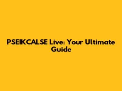 PSEIKCALSE Live: Your Ultimate Guide