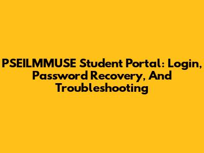 PSEILMMUSE Student Portal: Login, Password Recovery, And Troubleshooting