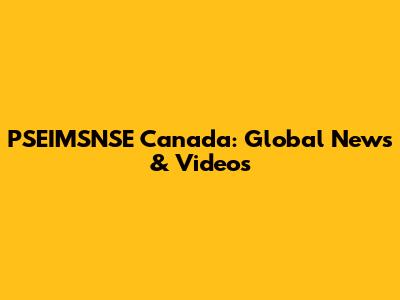 PSEIMSNSE Canada: Global News & Videos