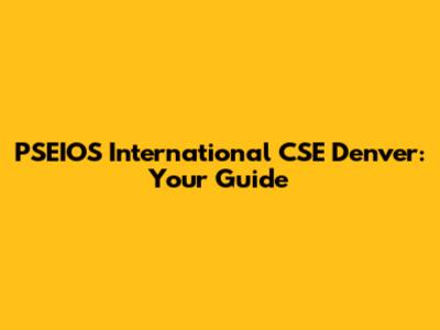 PSEIOS International CSE Denver: Your Guide