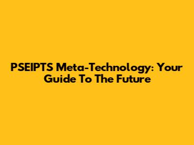 PSEIPTS Meta-Technology: Your Guide To The Future