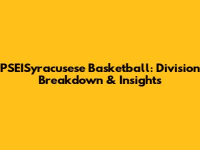 PSEISyracusese Basketball: Division Breakdown & Insights