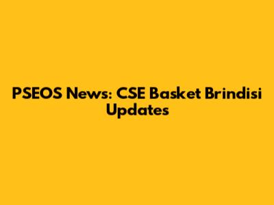 PSEOS News: CSE Basket Brindisi Updates