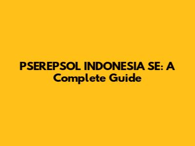 PSEREPSOL INDONESIA SE: A Complete Guide