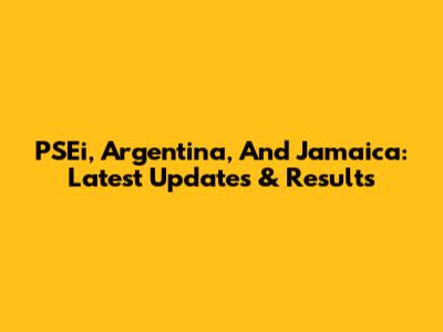 PSEi, Argentina, And Jamaica: Latest Updates & Results