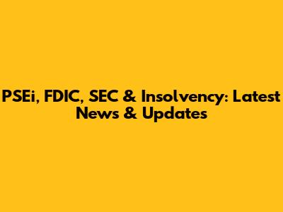 PSEi, FDIC, SEC & Insolvency: Latest News & Updates