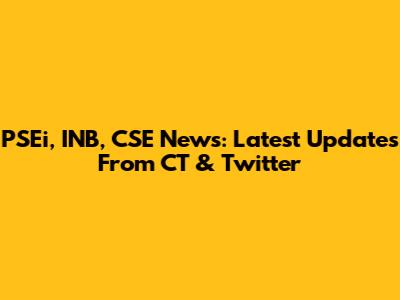 PSEi, INB, CSE News: Latest Updates From CT & Twitter