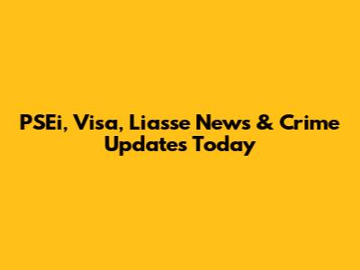 PSEi, Visa, Liasse News & Crime Updates Today