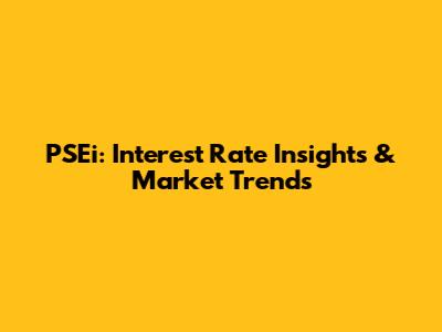 PSEi: Interest Rate Insights & Market Trends