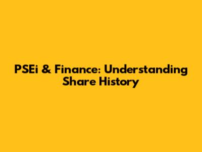 PSEi & Finance: Understanding Share History