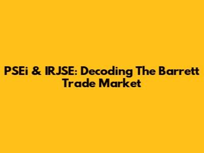 PSEi & IRJSE: Decoding The Barrett Trade Market