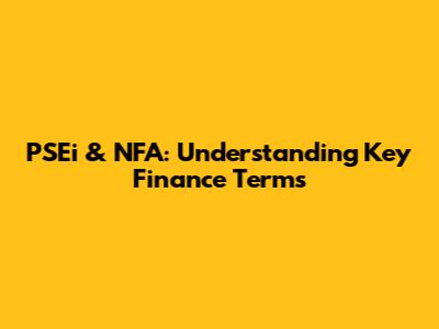 PSEi & NFA: Understanding Key Finance Terms