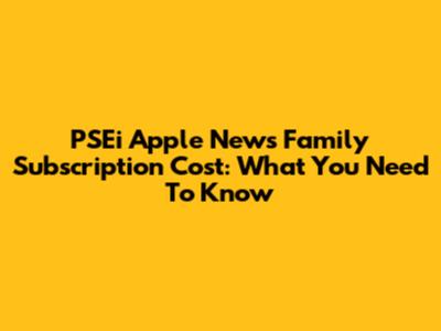 PSEi Apple News Family Subscription Cost: What You Need To Know
