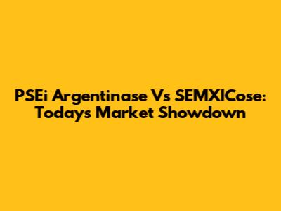PSEi Argentinase Vs SEMXICose: Today's Market Showdown