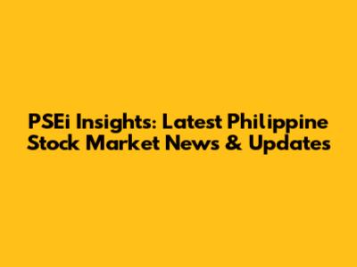 PSEi Insights: Latest Philippine Stock Market News & Updates