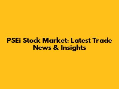 PSEi Stock Market: Latest Trade News & Insights