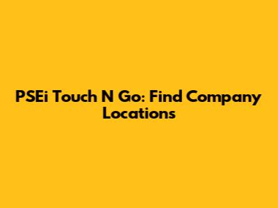 PSEi Touch N Go: Find Company Locations