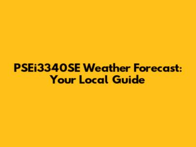 PSEi3340SE Weather Forecast: Your Local Guide