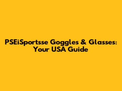 PSEiSportsse Goggles & Glasses: Your USA Guide