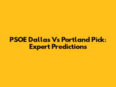 PSOE Dallas Vs Portland Pick: Expert Predictions