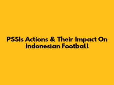 PSSI's Actions & Their Impact On Indonesian Football