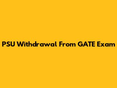 PSU Withdrawal From GATE Exam