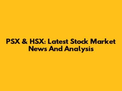 PSX & HSX: Latest Stock Market News And Analysis