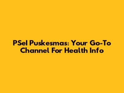 PSeI Puskesmas: Your Go-To Channel For Health Info