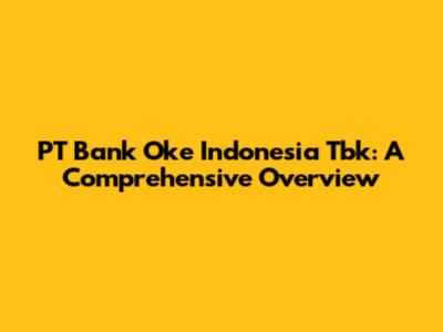 PT Bank Oke Indonesia Tbk: A Comprehensive Overview