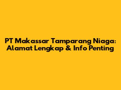 PT Makassar Tamparang Niaga: Alamat Lengkap & Info Penting