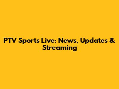 PTV Sports Live: News, Updates & Streaming