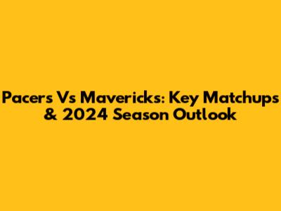 Pacers Vs Mavericks: Key Matchups & 2024 Season Outlook